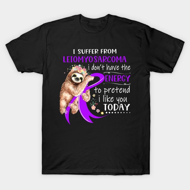 I Suffer From Leiomyosarcoma I Don't Have The Energy To Pretend I Like You Today Support Leiomyosarcoma Warrior Gifts T-Shirt by ThePassion99